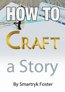 This is the book cover of the book titled How To Craft a Story by Smartryk Foster.